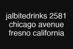 jalbitedrinks 2581 chicago avenue fresno california