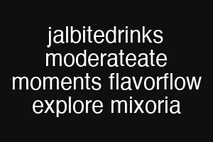 jalbitedrinks moderateate moments flavorflow explore mixoria