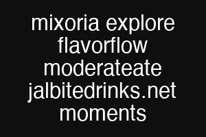 mixoria explore flavorflow moderateate jalbitedrinks.net moments